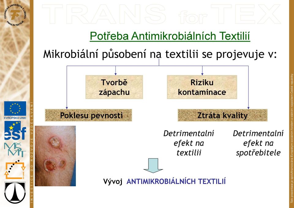 Poklesu pevnosti Ztráta kvality Detrimentalní efekt na
