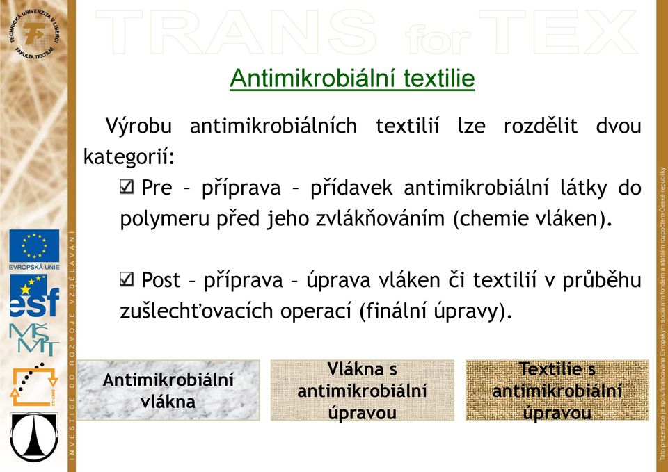 Post příprava úprava vláken či textilií v průběhu zušlechťovacích operací (finální úpravy).