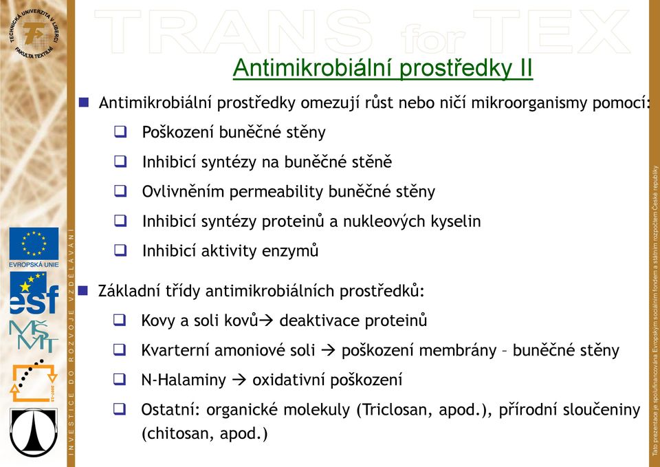 aktivity enzymů Základní třídy antimikrobiálních prostředků: Kovy a soli kovů deaktivace proteinů Kvarterní amoniové soli poškození