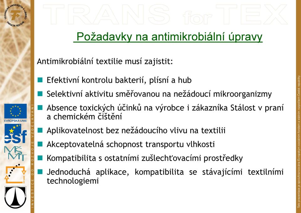 praní achemickémčištění Aplikovatelnost bez nežádoucího vlivu na textilii Akceptovatelná schopnost transportu vlhkosti