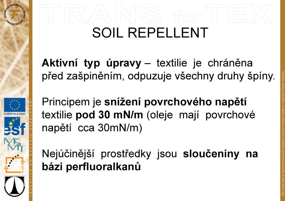 Principem je snížení povrchového napětí textilie pod 30 mn/m