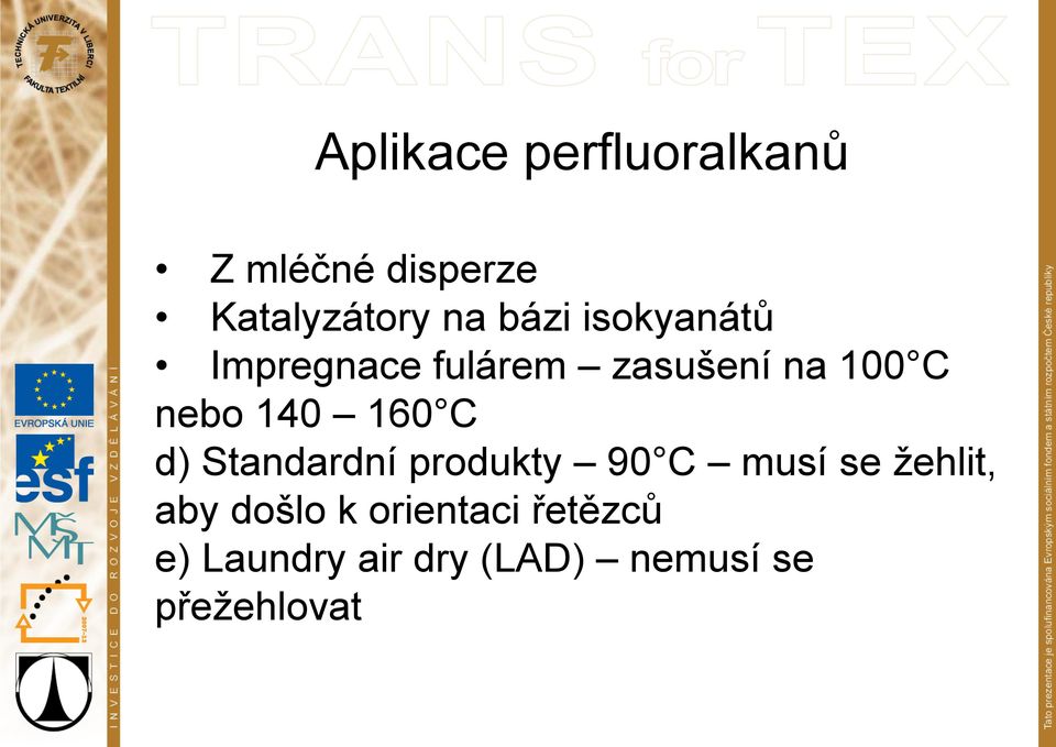 160 C d) Standardní produkty 90 C musí se žehlit, aby došlo k