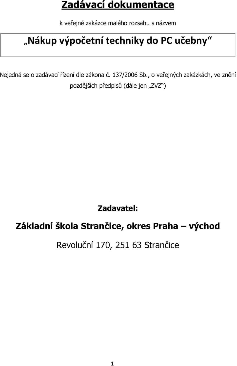 , o veřejných zakázkách, ve znění pozdějších předpisů (dále jen ZVZ )