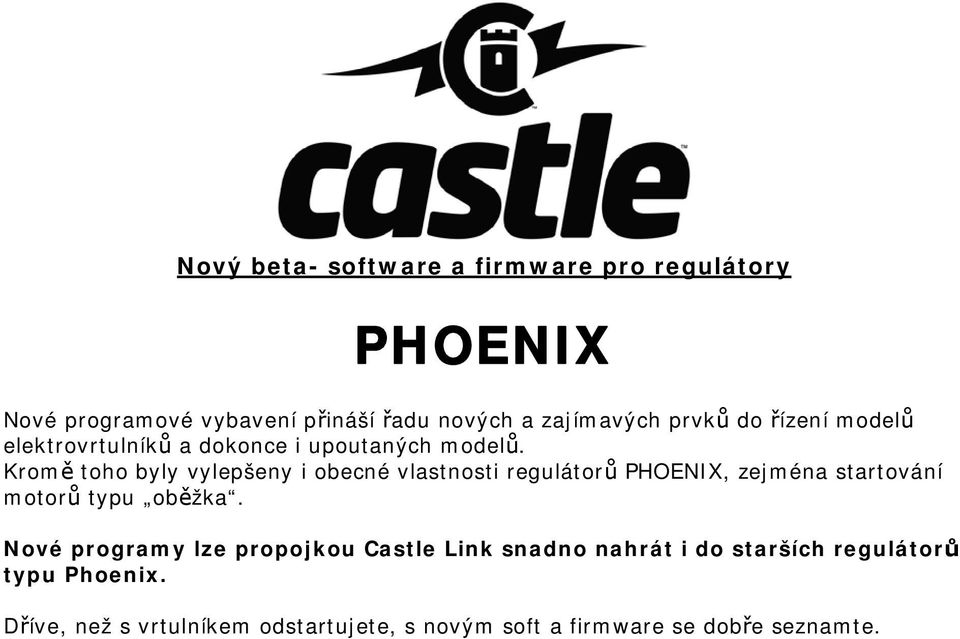 Kromě toho byly vylepšeny i obecné vlastnosti regulátorů PHOENIX, zejména startování motorů typu oběžka.