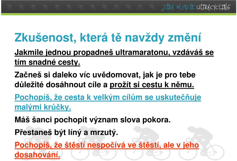 Začneš si daleko víc uvědomovat, jak je pro tebe důležité dosáhnout cíle a prožít si cestu k němu.