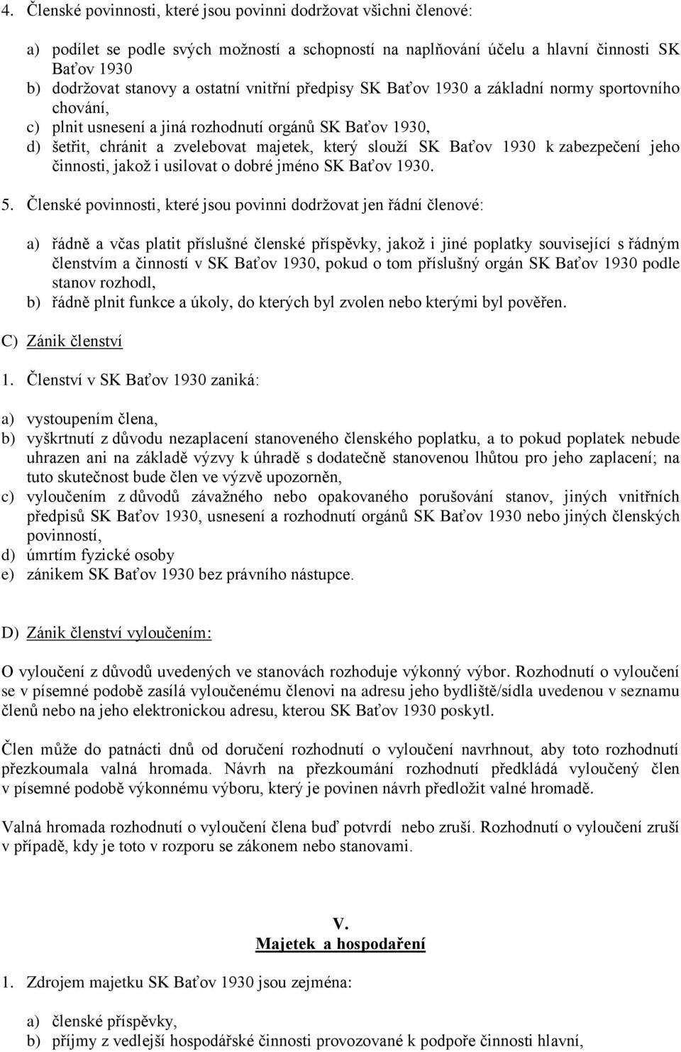 zabezpečení jeho činnosti, jakož i usilovat o dobré jméno SK Baťov 1930. 5.