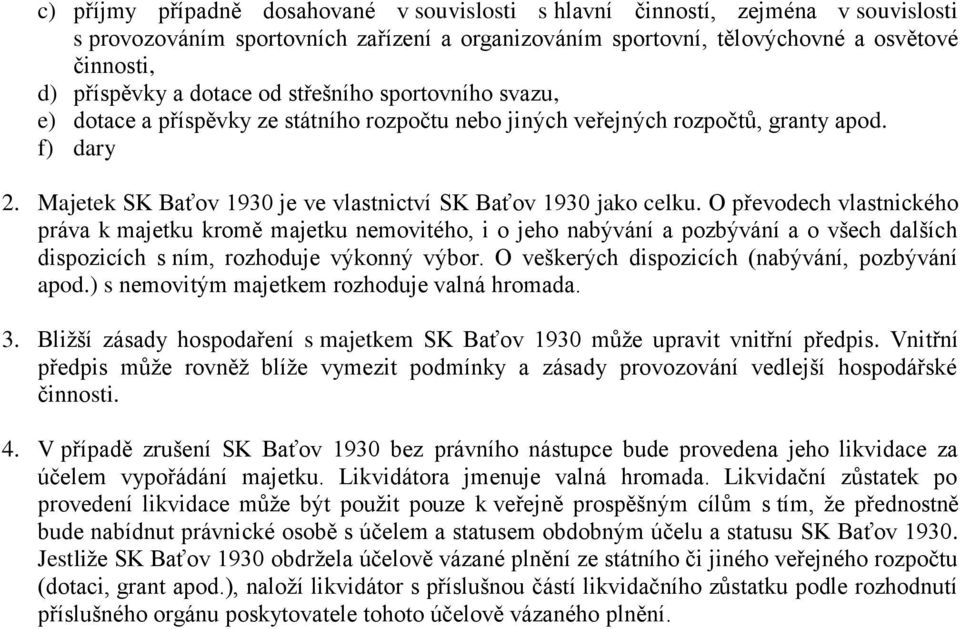 Majetek SK Baťov 1930 je ve vlastnictví SK Baťov 1930 jako celku.