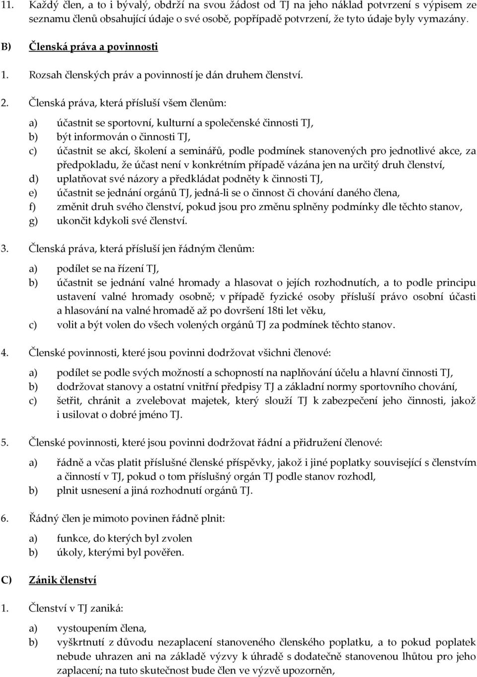 Člensk{ pr{va, kter{ přísluší všem členům: a) účastnit se sportovní, kulturní a společenské činnosti TJ, b) být informov{n o činnosti TJ, c) účastnit se akcí, školení a semin{řů, podle podmínek
