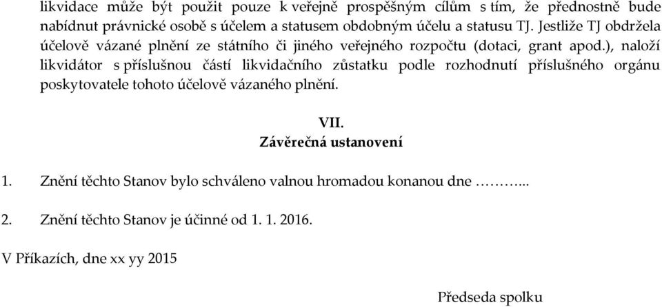 ), naloží likvid{tor s příslušnou č{stí likvidačního zůstatku podle rozhodnutí příslušného org{nu poskytovatele tohoto účelově v{zaného plnění. VII.