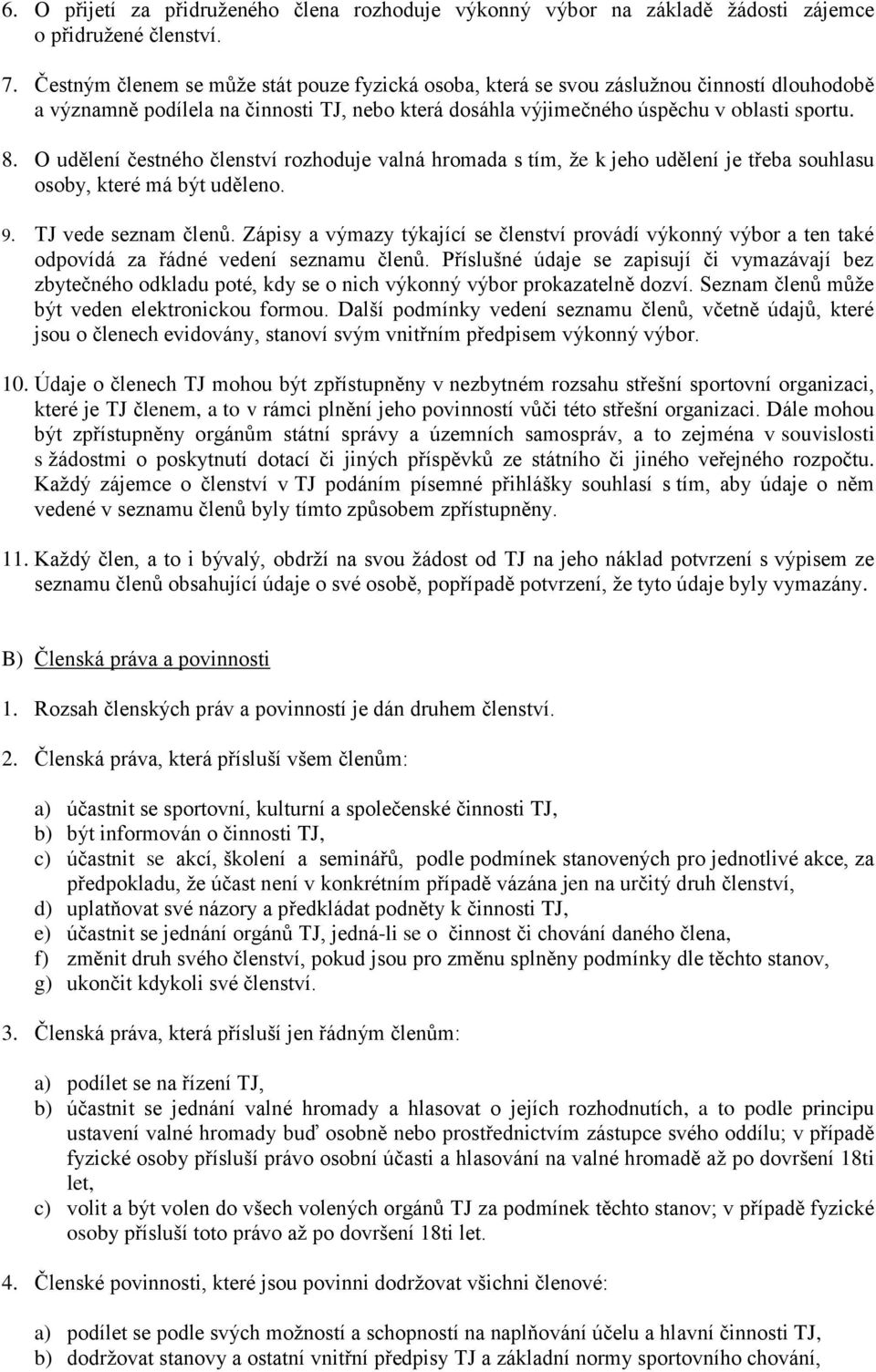 O udělení čestného členství rozhoduje valná hromada s tím, že k jeho udělení je třeba souhlasu osoby, které má být uděleno. 9. TJ vede seznam členů.