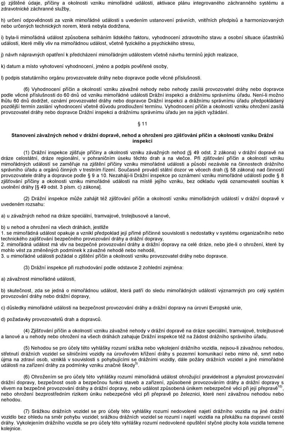 vyhodnocení zdravotního stavu a osobní situace účastníků události, které měly vliv na mimořádnou událost, včetně fyzického a psychického stresu, j) návrh nápravných opatření k předcházení mimořádným