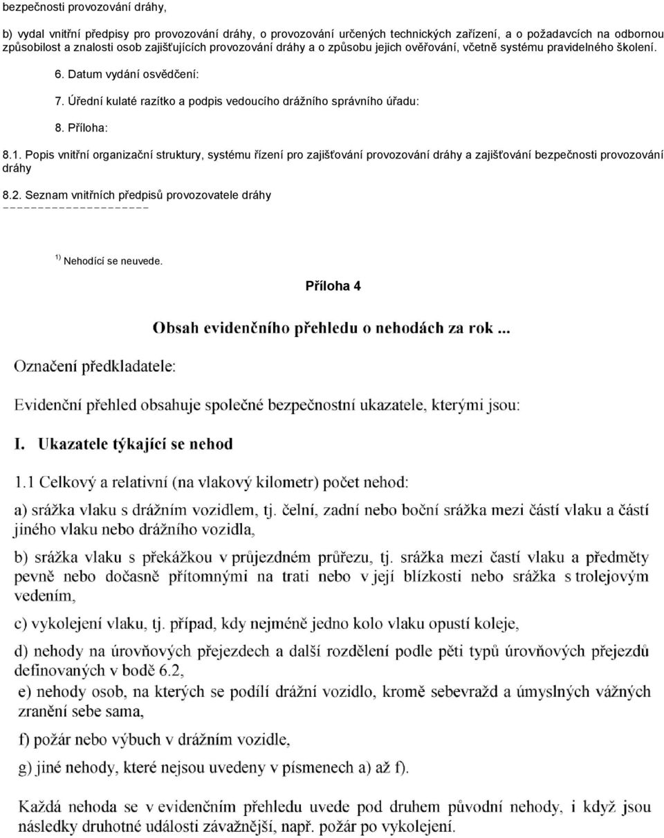 Úřední kulaté razítko a podpis vedoucího drážního správního úřadu: 8. Příloha: 8.1.