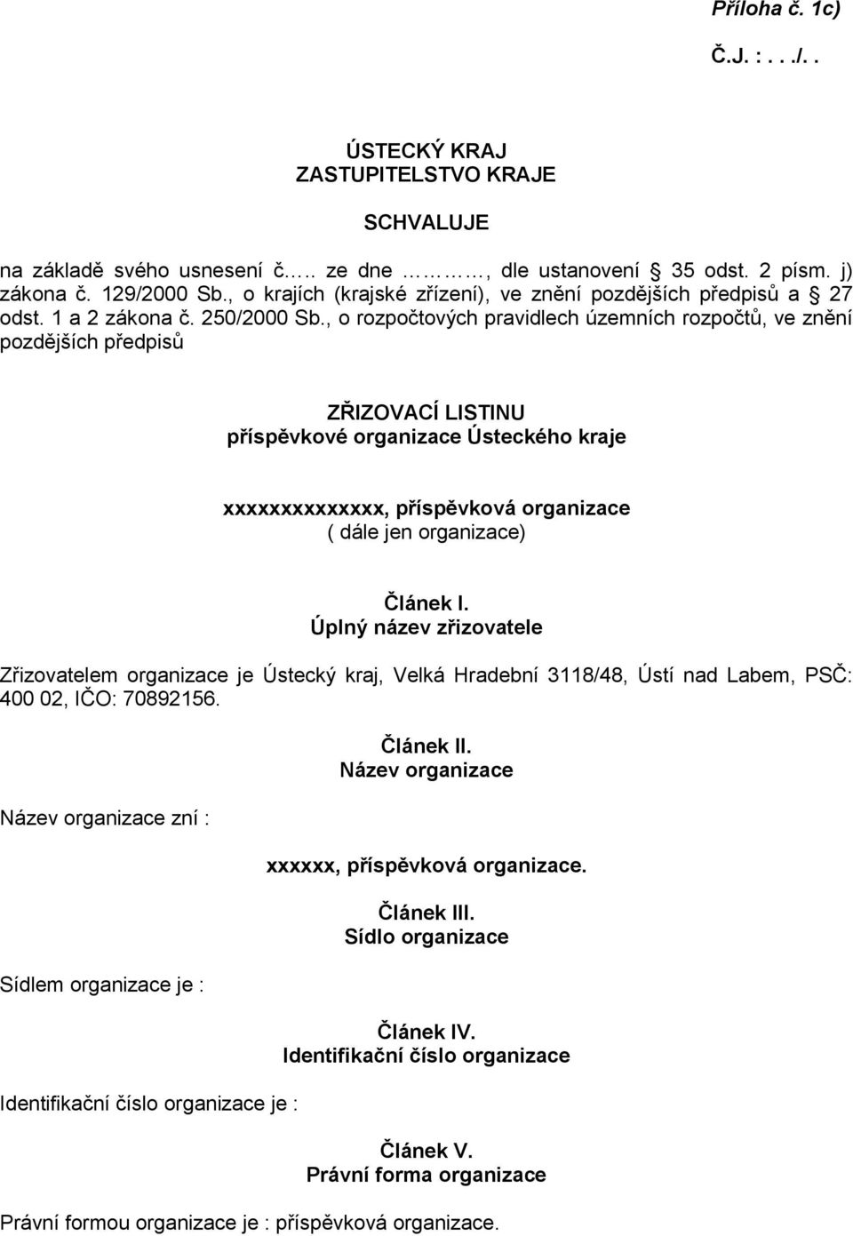 , o rozpočtových pravidlech územních rozpočtů, ve znění pozdějších předpisů ZŘIZOVACÍ LISTINU příspěvkové organizace Ústeckého kraje xxxxxxxxxxxxxx, příspěvková organizace ( dále jen organizace)