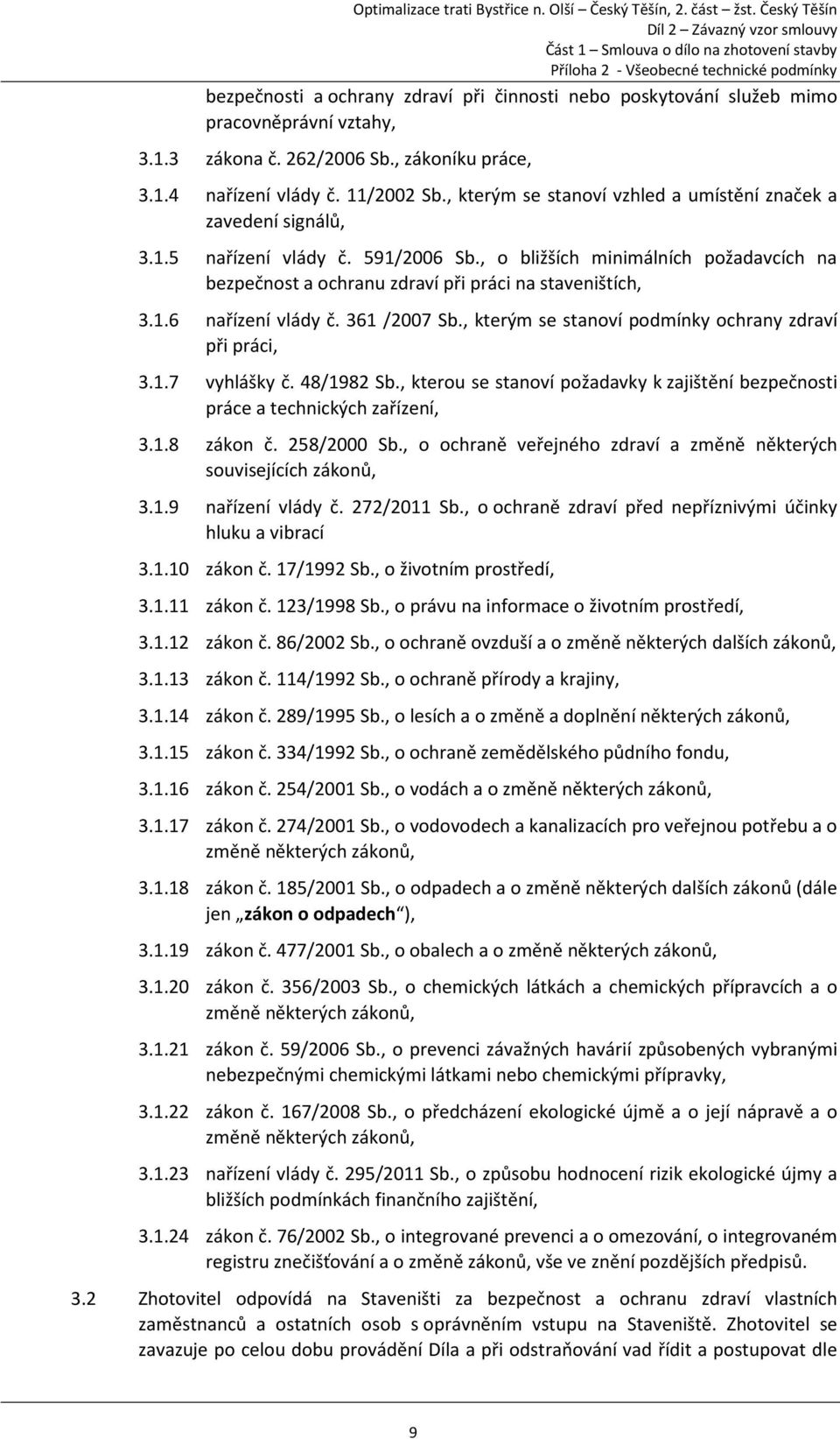 361 /2007 Sb., kterým se stanoví podmínky ochrany zdraví při práci, 3.1.7 vyhlášky č. 48/1982 Sb., kterou se stanoví požadavky k zajištění bezpečnosti práce a technických zařízení, 3.1.8 zákon č.