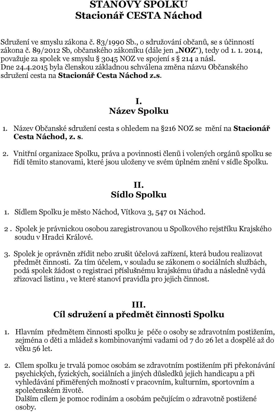 Název Spolku 1. Název Občanské sdružení cesta s ohledem na 21