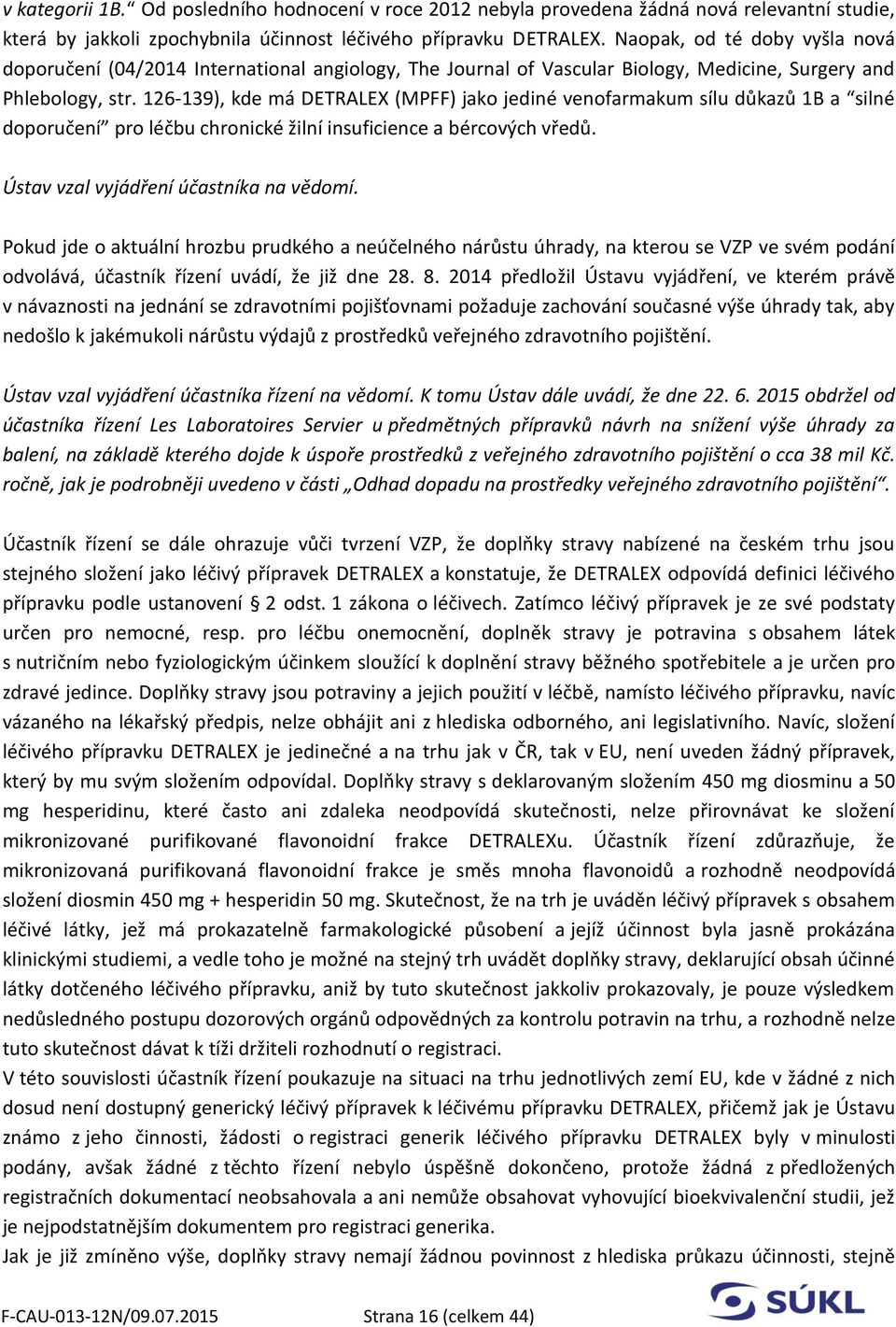 126-139), kde má DETRALEX (MPFF) jako jediné venofarmakum sílu důkazů 1B a silné doporučení pro léčbu chronické žilní insuficience a bércových vředů. Ústav vzal vyjádření účastníka na vědomí.