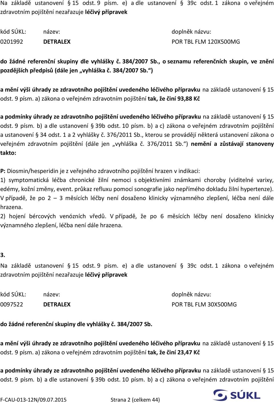 , o seznamu referenčních skupin, ve znění pozdějších předpisů (dále jen vyhláška č. 384/2007 Sb.