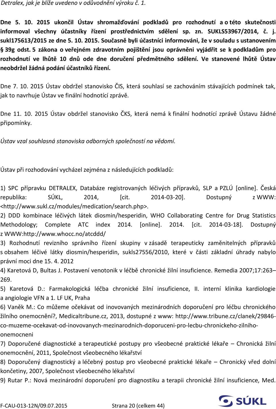 2015. Současně byli účastníci informováni, že v souladu s ustanovením 39g odst.