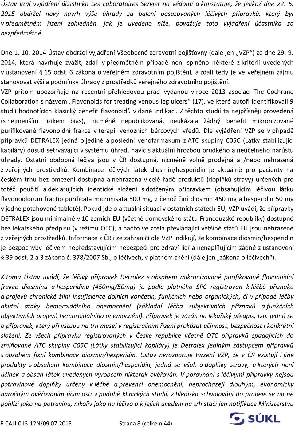 10. 2014 Ústav obdržel vyjádření Všeobecné zdravotní pojišťovny (dále jen VZP ) ze dne 29. 9.