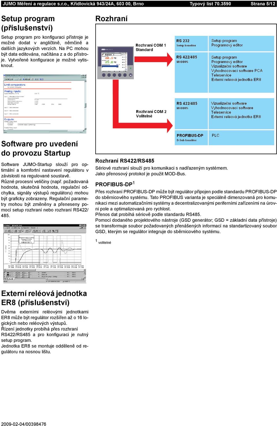 Na PC mohou být data editována, načítána z a do přístroje. Vytvořené konfigurace je možné vytisknout.