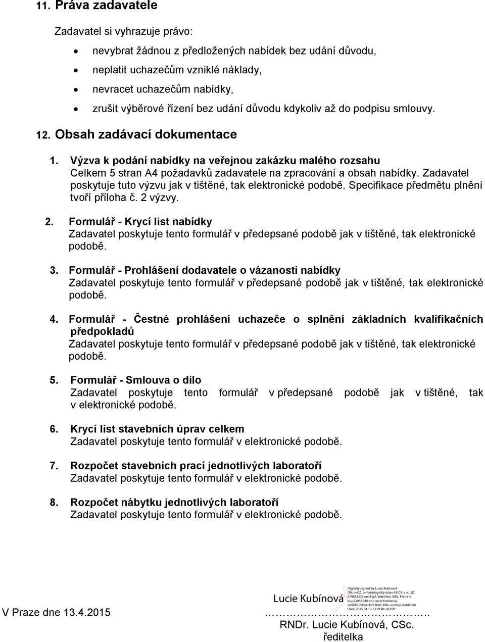 Výzva k podání nabídky na veřejnou zakázku malého rozsahu Celkem 5 stran A4 požadavků zadavatele na zpracování a obsah nabídky. Zadavatel poskytuje tuto výzvu jak v tištěné, tak elektronické podobě.