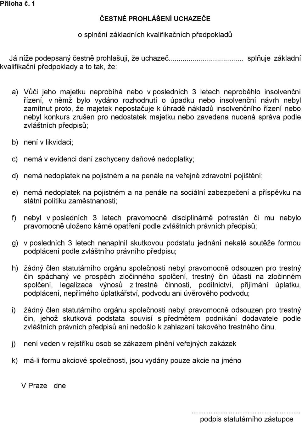 insolvenční návrh nebyl zamítnut proto, že majetek nepostačuje k úhradě nákladů insolvenčního řízení nebo nebyl konkurs zrušen pro nedostatek majetku nebo zavedena nucená správa podle zvláštních