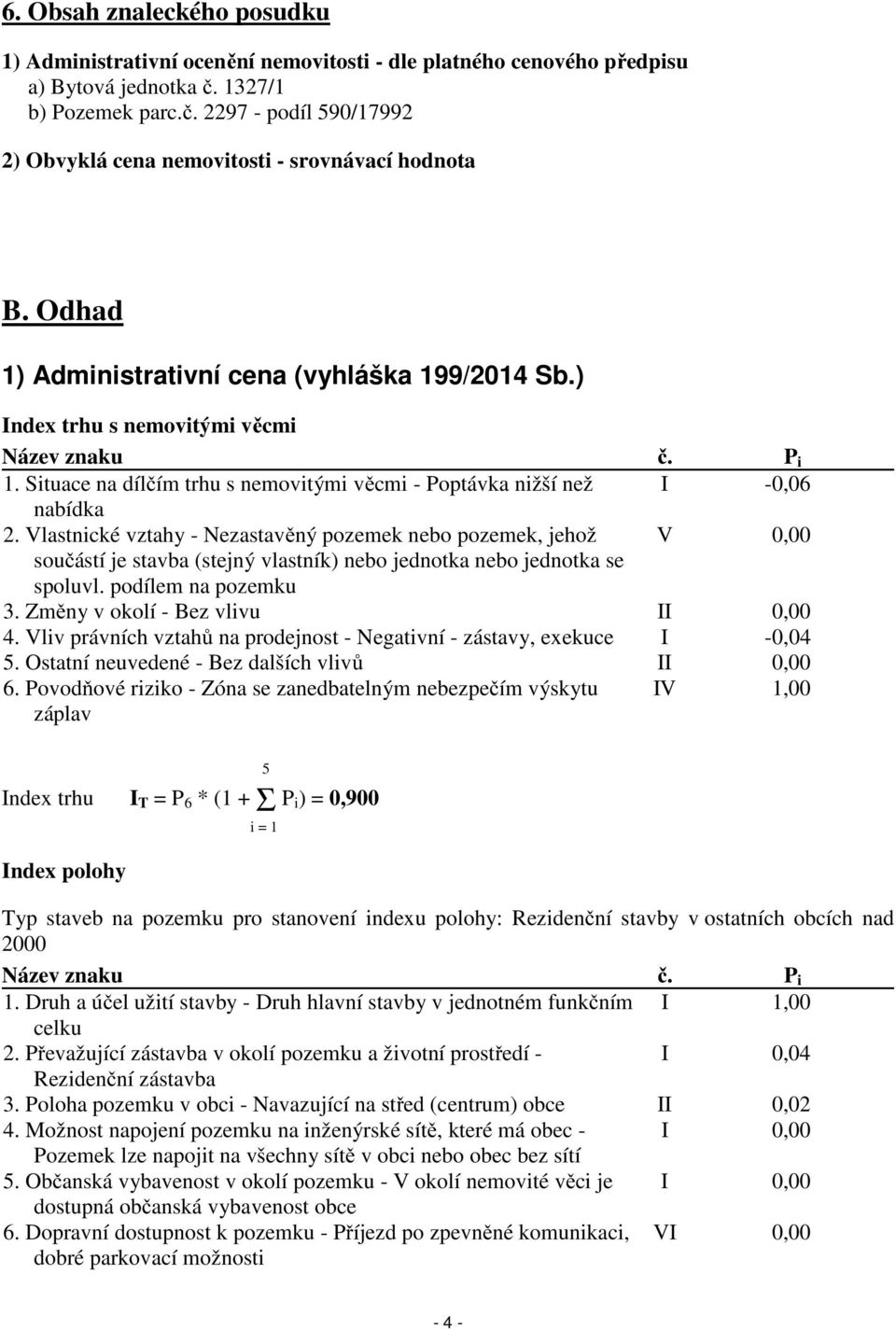 Vlastnické vztahy - Nezastavěný pozemek nebo pozemek, jehož V 0,00 součástí je stavba (stejný vlastník) nebo jednotka nebo jednotka se spoluvl. podílem na pozemku 3.