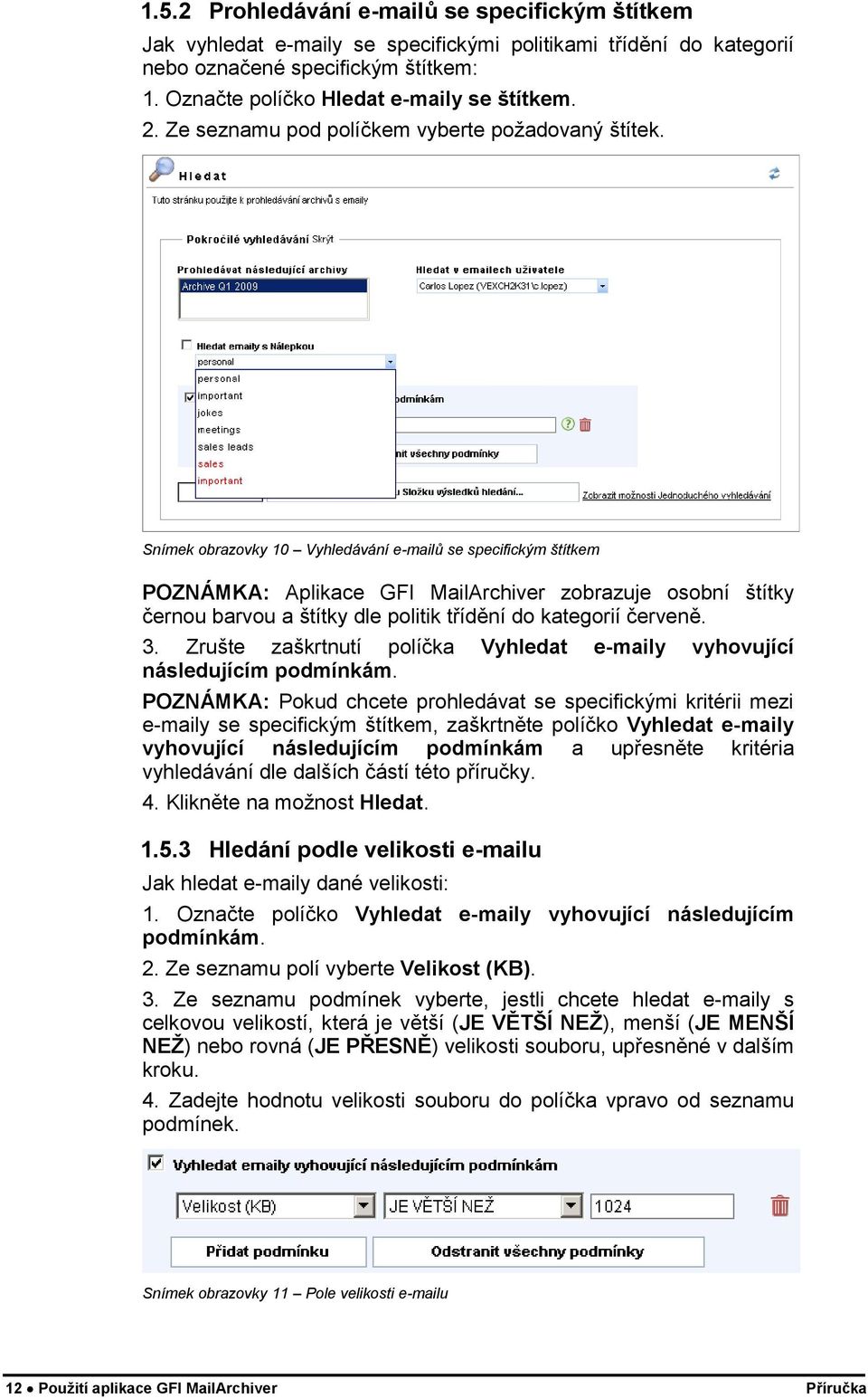 Snímek obrazovky 10 Vyhledávání e-mailů se specifickým štítkem POZNÁMKA: Aplikace GFI MailArchiver zobrazuje osobní štítky černou barvou a štítky dle politik třídění do kategorií červeně. 3.
