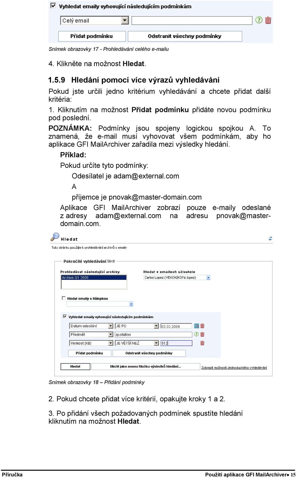 POZNÁMKA: Podmínky jsou spojeny logickou spojkou A. To znamená, že e-mail musí vyhovovat všem podmínkám, aby ho aplikace GFI MailArchiver zařadila mezi výsledky hledání.