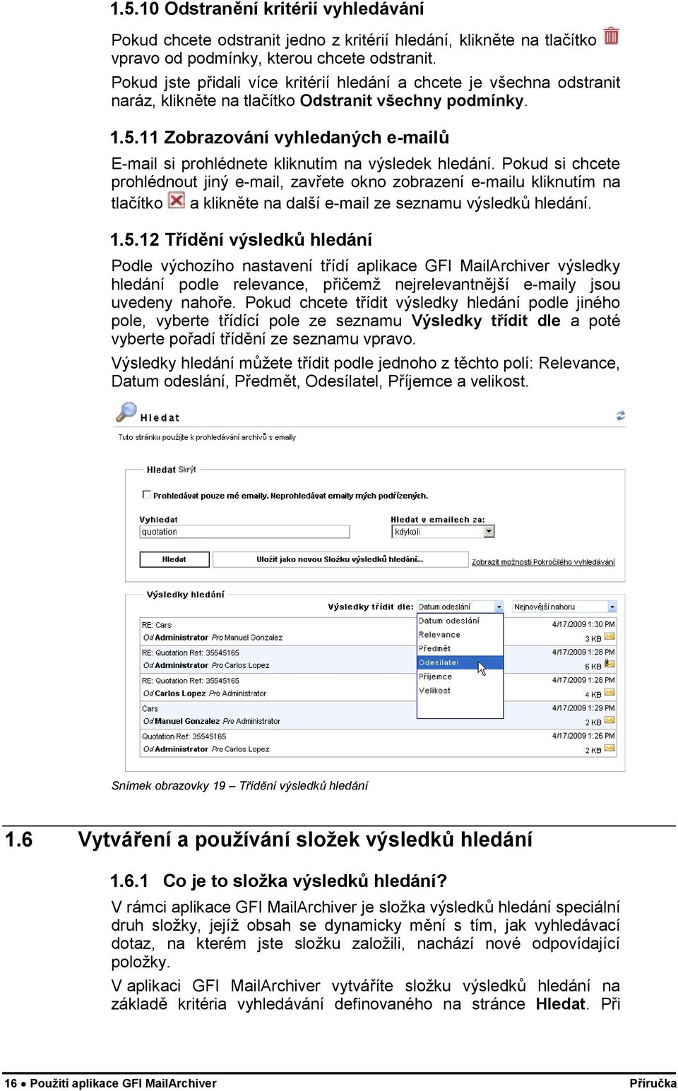 11 Zobrazování vyhledaných e-mailů E-mail si prohlédnete kliknutím na výsledek hledání.