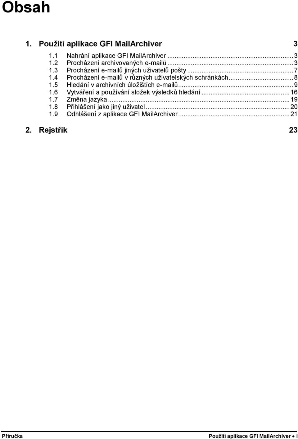 6 Vytváření a používání složek výsledků hledání...16 1.7 Změna jazyka...19 1.8 Přihlášení jako jiný uživatel...20 1.