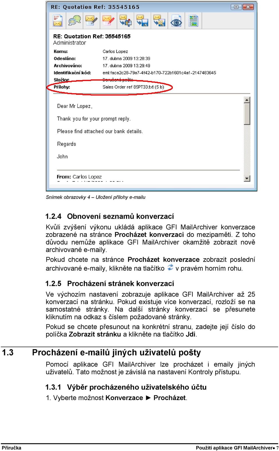 Pokud chcete na stránce Procházet konverzace zobrazit poslední archivované e-maily, klikněte na tlačítko v pravém horním rohu. 1.2.