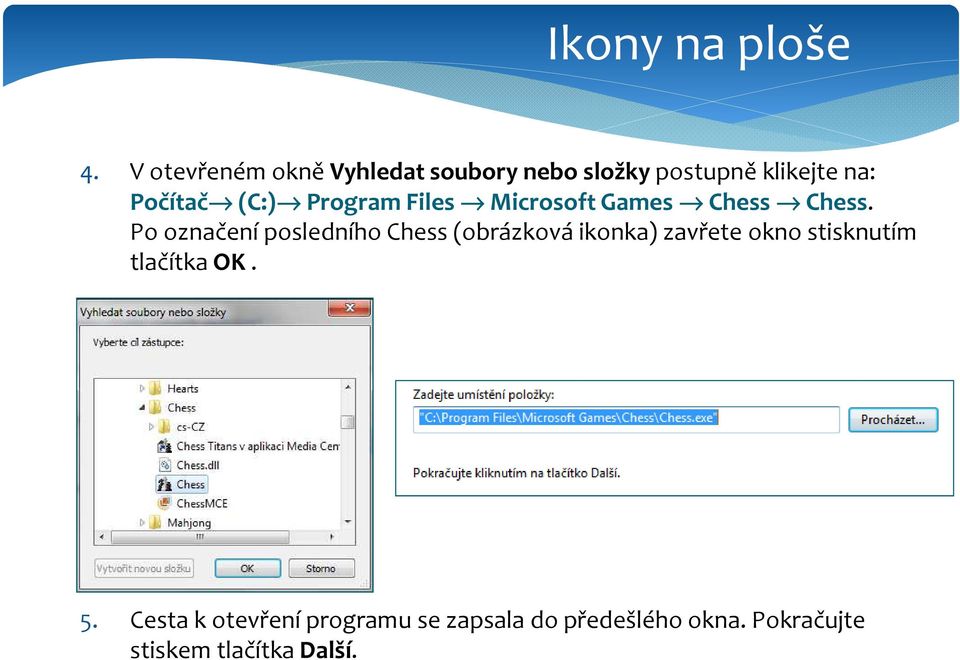 Po označení posledního Chess(obrázková ikonka) zavřete okno stisknutím