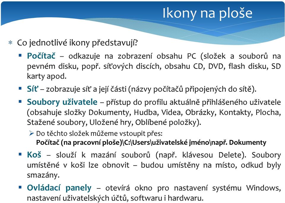 Soubory uživatele přístup do profilu aktuálně přihlášeného uživatele (obsahuje složky Dokumenty, Hudba, Videa, Obrázky, Kontakty, Plocha, Stažené soubory, Uložené hry, Oblíbené položky).