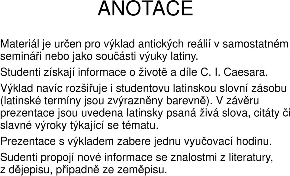 Výklad navíc rozšiřuje i studentovu latinskou slovní zásobu (latinské termíny jsou zvýrazněny barevně).