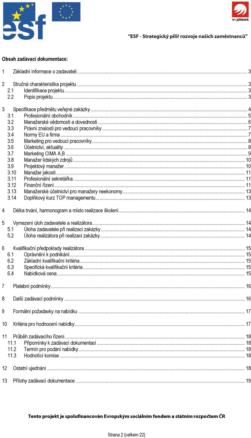 6 Účetnictví, aktuality... 8 3.7 Marketing CIMA A,B... 9 3.8 Manažer lidských zdrojů... 10 3.9 Projektový manažer... 10 3.10 Manažer jakosti... 11 3.11 Profesionální sekretářka... 11 3.12 Finanční řízení.