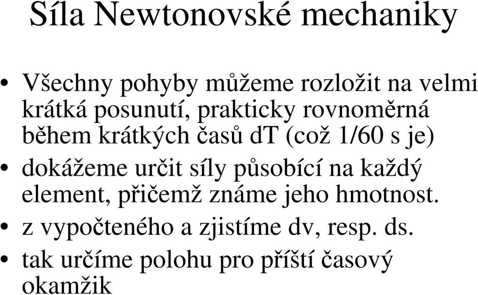 dokážeme určit síly působící na každý element, přičemž známe jeho hmotnost.