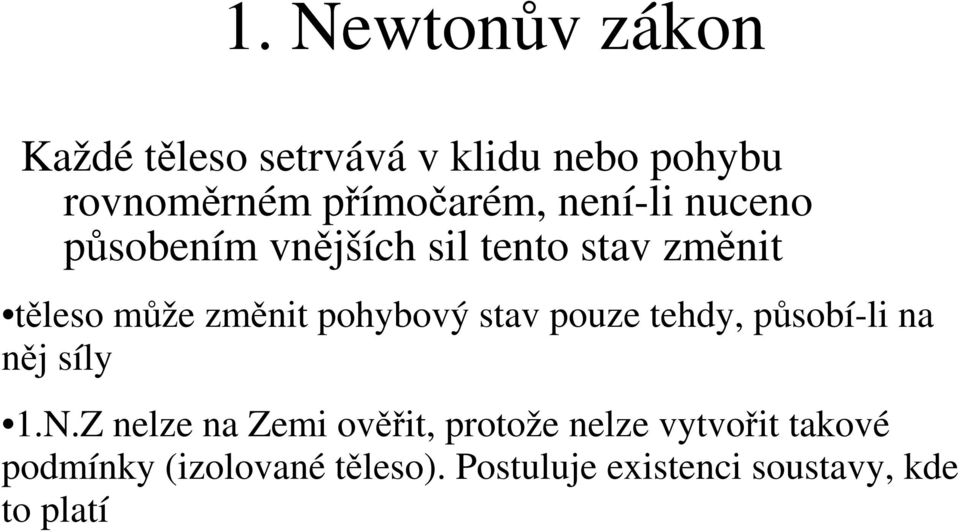 stav pouze tehdy, působí-li na něj síly 1.N.