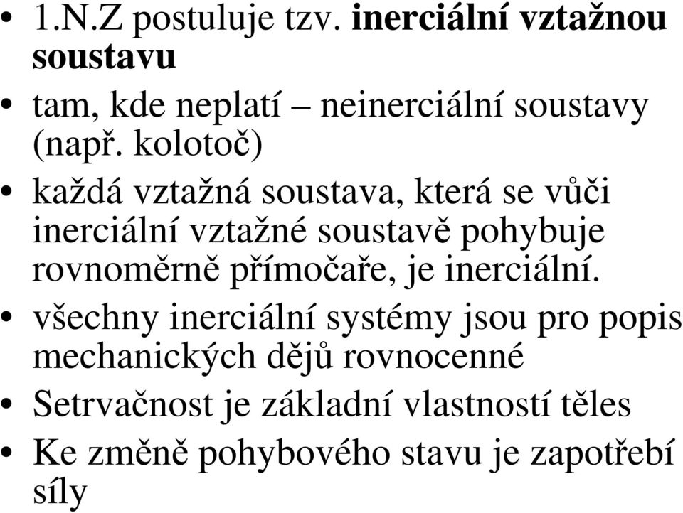 kolotoč) každá vztažná soustava, která se vůči inerciální vztažné soustavě pohybuje