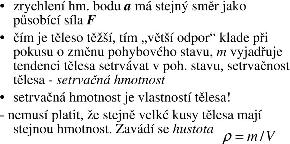 pokusu o změnu pohybového stavu, m vyjadřuje tendenci tělesa setrvávat v poh.