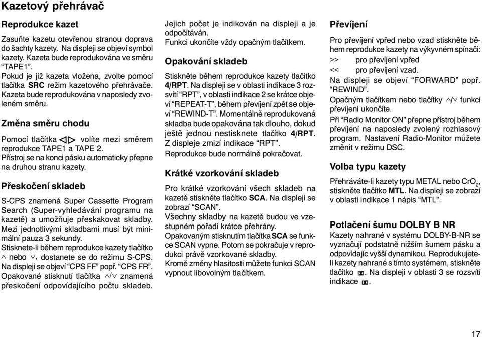 Zmìna smìru chodu Pomocí tlaèítka volíte mezi smìrem reprodukce TAPE1 a TAPE 2. Pøístroj se na konci pásku automaticky pøepne na druhou stranu kazety.