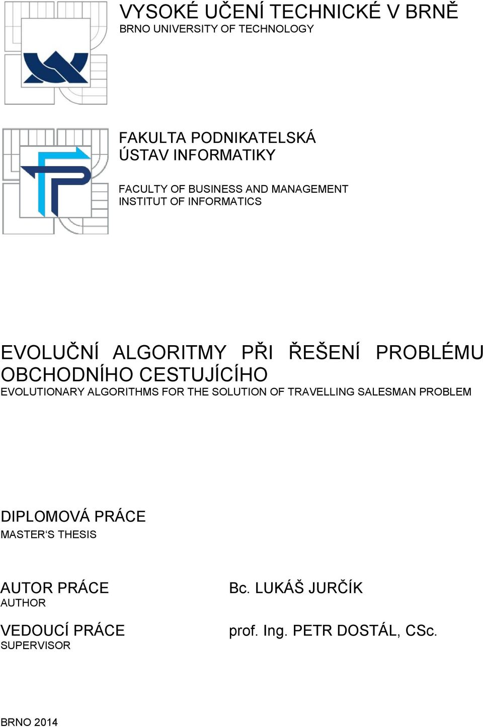 OBCHODNÍHO CESTUJÍCÍHO EVOLUTIONARY ALGORITHMS FOR THE SOLUTION OF TRAVELLING SALESMAN PROBLEM DIPLOMOVÁ