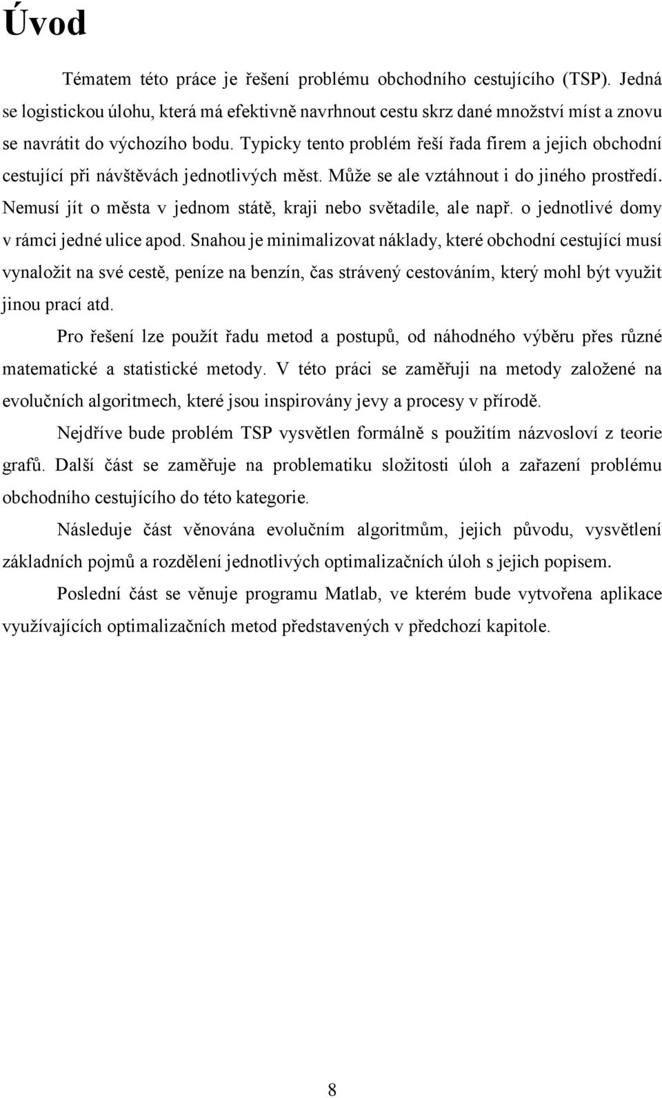 Nemusí jít o města v jednom státě, kraji nebo světadíle, ale např. o jednotlivé domy v rámci jedné ulice apod.