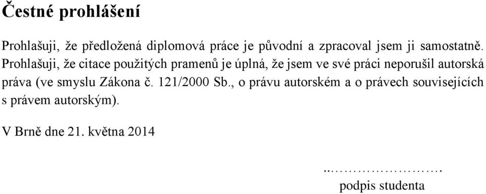 Prohlašuji, že citace použitých pramenů je úplná, že jsem ve své práci neporušil