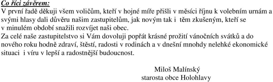 Za celé naše zastupitelstvo si Vám dovoluji popřát krásné prožití vánočních svátků a do nového roku hodně zdraví, štěstí,