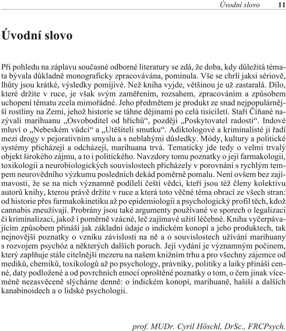 Dílo, které držíte v ruce, je však svým zamìøením, rozsahem, zpracováním a zpùsobem uchopení tématu zcela mimoøádné.