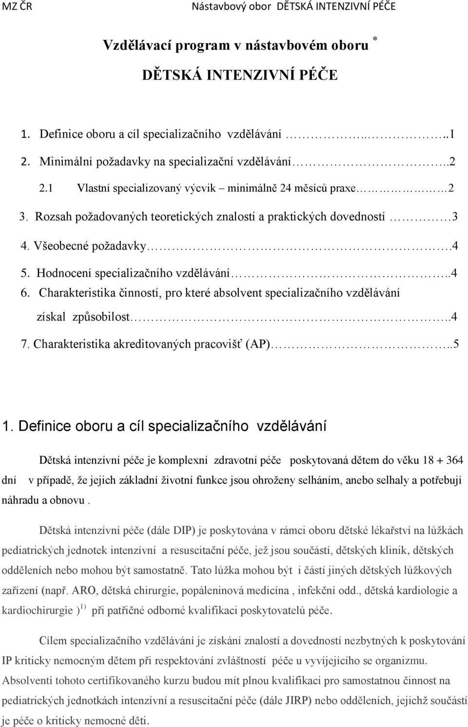 .4 6. Charakteristika činností, pro které absolvent specializačního vzdělávání získal způsobilost..4 7. Charakteristika akreditovaných pracovišť (AP)..5 1.