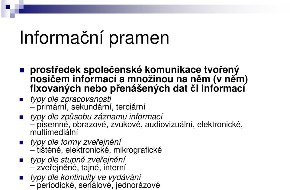 písemné, obrazové, zvukové, audiovizuální, elektronické, multimediální typy dle formy zveřejnění tištěné, elektronické,