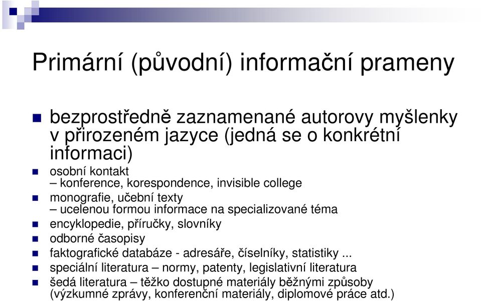 encyklopedie, příručky, slovníky odbornéčasopisy faktografické databáze - adresáře, číselníky, statistiky.