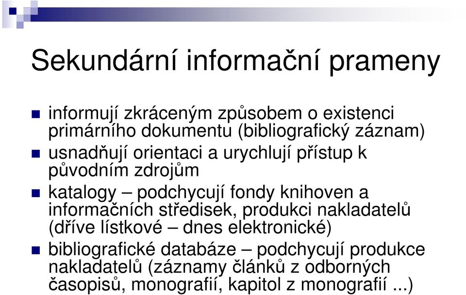 fondy knihoven a informačních středisek, produkci nakladatelů (dříve lístkové dnes elektronické)